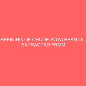 refining of crude soya bean oil extracted from soya bean seed using alkali caustic refining method 35702