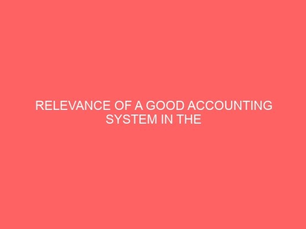 relevance of a good accounting system in the performance of a manufacturing company in nigeria 18164