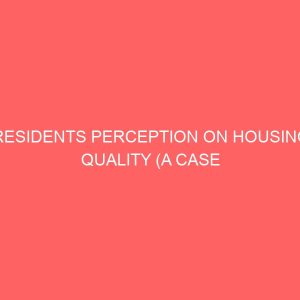 residents perception on housing quality a case study of imo housing estate umuguma 37554