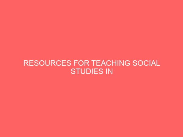 resources for teaching social studies in secondary schools in osogbo local government area 30499