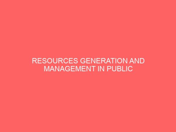 resources generation and management in public institutions in nigeria a case study of the ministry for local government and chieftaincy affairs kogi state 35821
