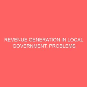 revenue generation in local government problems and prospects a study of mbaitoli local government area imo state 106829