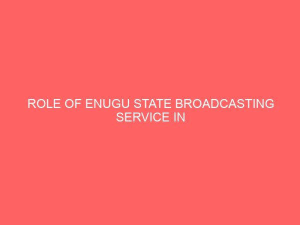 role of enugu state broadcasting service in conflict resolution a study of enugu north 2 37037