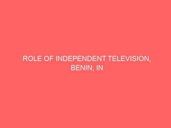 role of independent television benin in political mobilization of rural areas a study of uziare l g a in edo state 37026