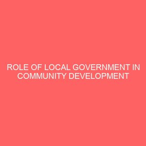 role of local government in community development case study of oru east local government area of imo state 107039