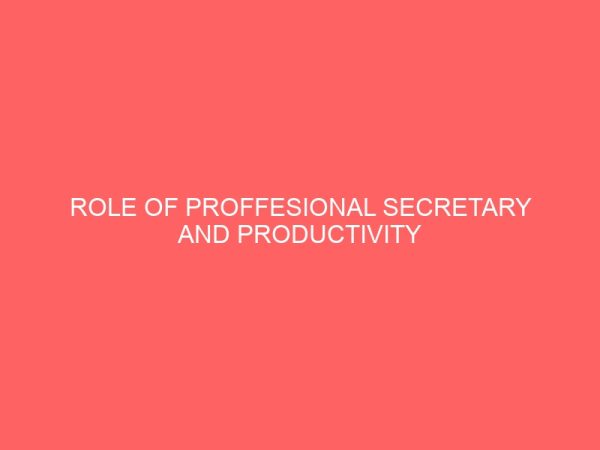 role of proffesional secretary and productivity in commercial banking a case study of u b a bank 2 17405