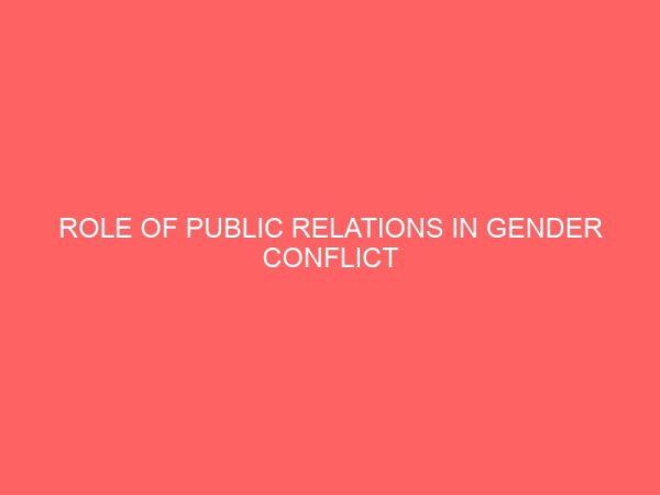 role of public relations in gender conflict resolution a study of first bank of nigeria plc 36635