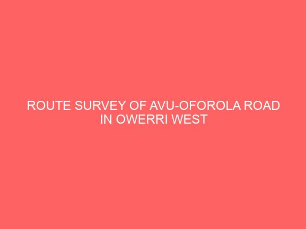 route survey of avu oforola road in owerri west local government area imo state 2 106273