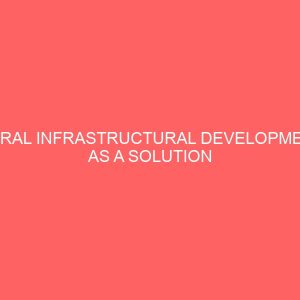 rural infrastructural development as a solution to rural urban migration a case study of lokoja local government area of kogi state 38524
