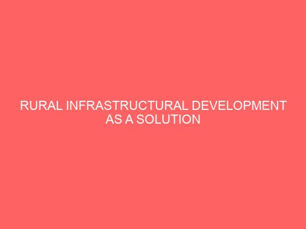 rural infrastructural development as a solution to rural urban migration a case study of lokoja local government area of kogi state 38524