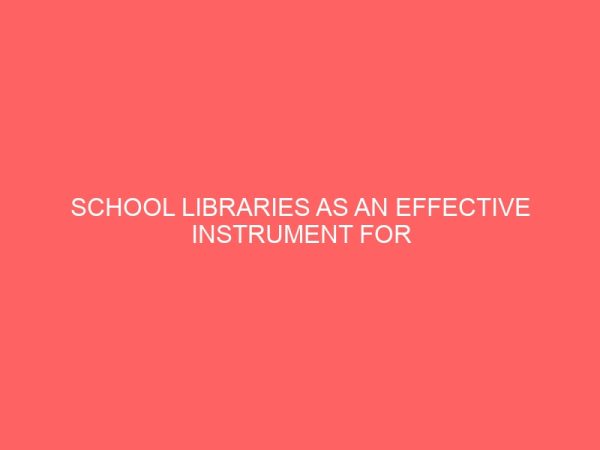 school libraries as an effective instrument for achieving academic excellence a case study of schools in owerri town 13064