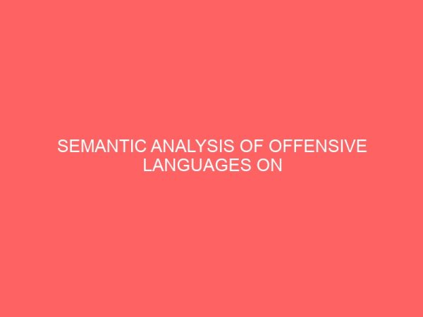 semantic analysis of offensive languages on social media platform using facebook as a case study 24426