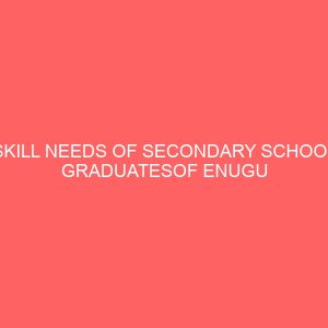 skill needs of secondary school graduatesof enugu state for employment in rice production enterprises 13284