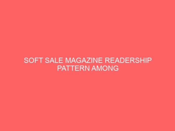 soft sale magazine readership pattern among nigerian youths 36501