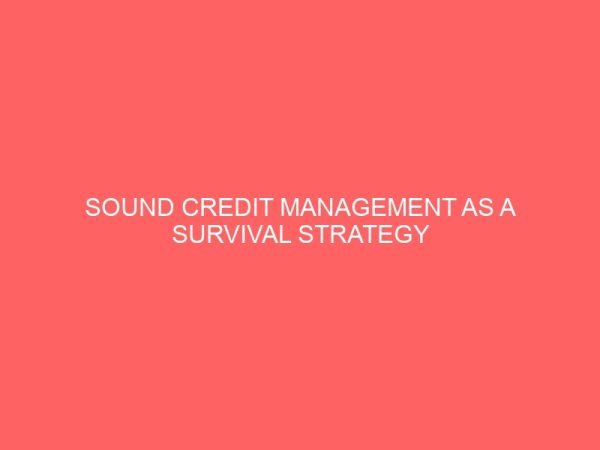 sound credit management as a survival strategy for commercial banks in nigeria 2005 2010 a case study of union bank and fidelity bank plc 18835