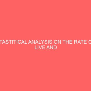 stastitical analysis on the rate of live and still birth in nigeria 13531