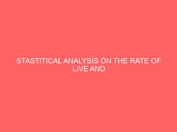 stastitical analysis on the rate of live and still birth in nigeria 13531