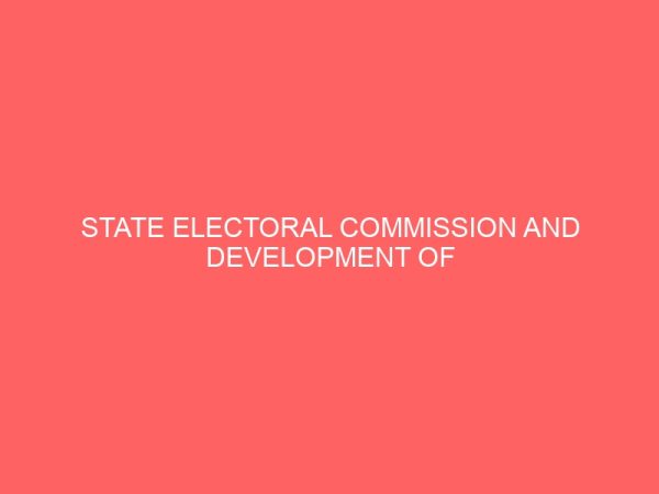 state electoral commission and development of democracy in nigeria case study of imo state electoral commission 39483