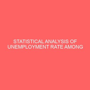 statistical analysis of unemployment rate among age groups and geographical locations in nigeria 41920