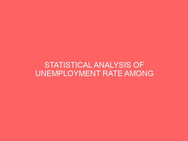 statistical analysis of unemployment rate among age groups and geographical locations in nigeria 41920