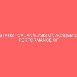 statistical analysis on academic performance of students in federal polytechnic offa a case study of applied science and technology and school of engineering 41717