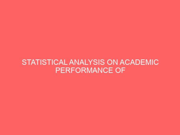 statistical analysis on academic performance of students in federal polytechnic offa a case study of applied science and technology and school of engineering 41717