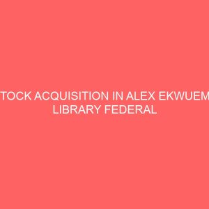 stock acquisition in alex ekwueme library federal polytechnic okoanambra state 13065