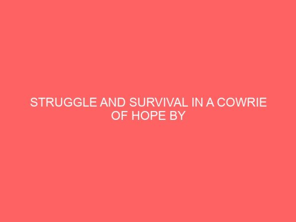 struggle and survival in a cowrie of hope by binwell sinyangwe and the cardinals by bessie head 30910