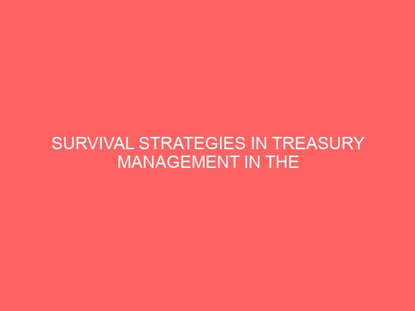 survival strategies in treasury management in the face of global credit crunch a case study of first bank and intercontinental bank plc 18836
