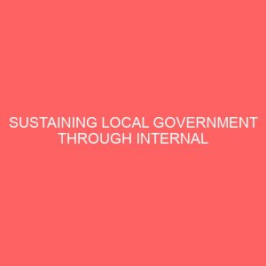 sustaining local government through internal revenue generation a study of bosso local government 39256