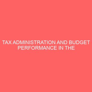 tax administration and budget performance in the public sector a case study of rivers state board of internal revenue service nigeria 17813