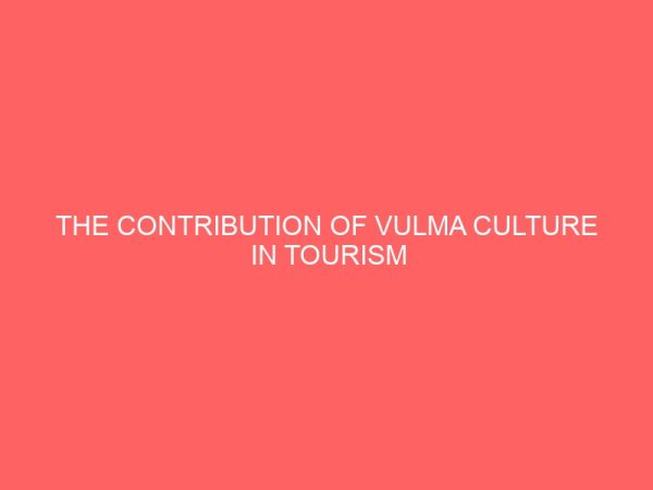 the contribution of vulma culture in tourism development in adamawa state 31492
