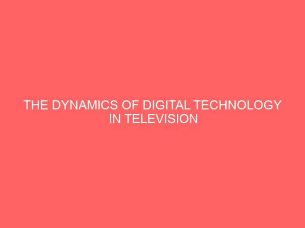 the dynamics of digital technology in television broadcasting in nigeria 13513