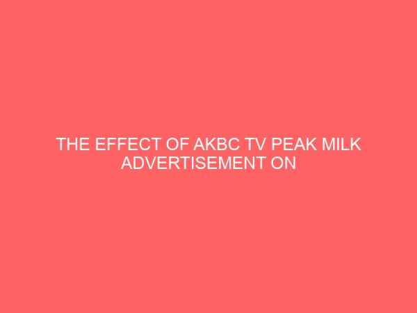 the effect of akbc tv peak milk advertisement on the consumers buying habit 13113