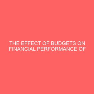 the effect of budgets on financial performance of manufacturing companies in nigeria 13966