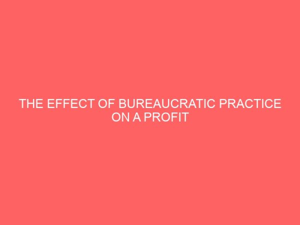 the effect of bureaucratic practice on a profit oriented public organization a case study of power holding company of nigeria phcn 38517