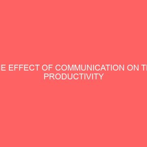 the effect of communication on the productivity of civil service in nigeria 39622