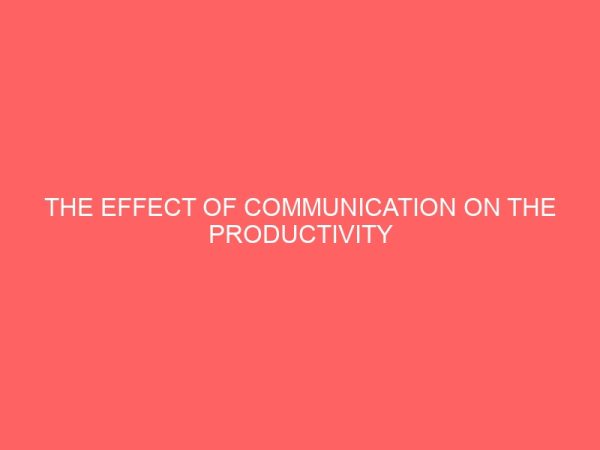 the effect of communication on the productivity of civil service in nigeria 39622