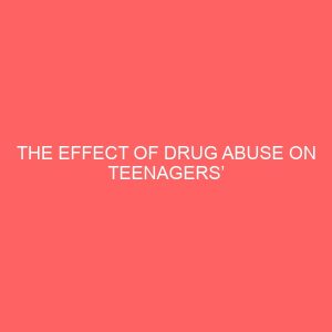 the effect of drug abuse on teenagers education a study of bida local government 39177