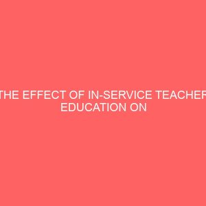 the effect of in service teacher education on academic performances of primary school pupils in kwande local government area of benue state 30660