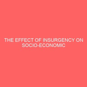 the effect of insurgency on socio economic development of nigeria a case study of kogi state 106889