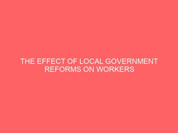 the effect of local government reforms on workers productivity a study of jalingo local government area taraba state 106920