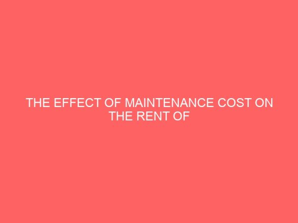 the effect of maintenance cost on the rent of commercial buildings a case study of some selected buildings in kaduna state 37994