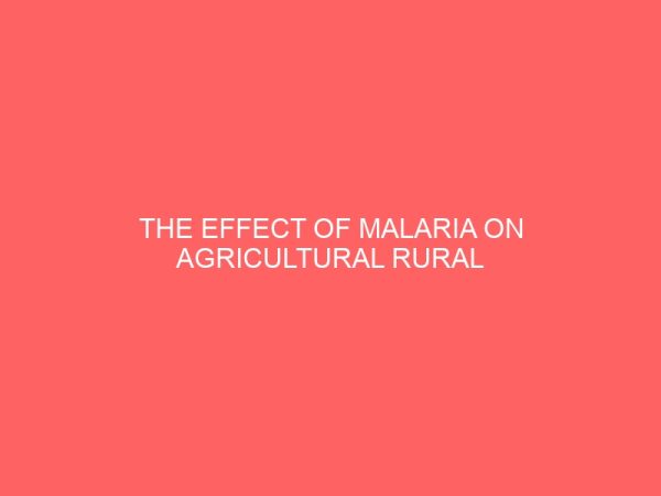 the effect of malaria on agricultural rural household income in ekeremor local government area of bayelsa state 30668