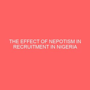 the effect of nepotism in recruitment in nigeria 38579