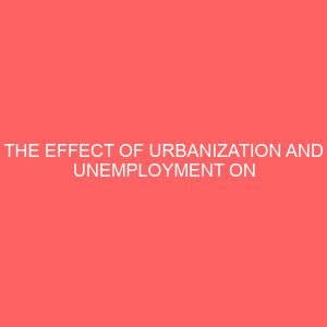 the effect of urbanization and unemployment on the nigerian economy 30201