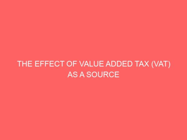 the effect of value added tax vat as a source of revenue to the federal government of nigeria 106212