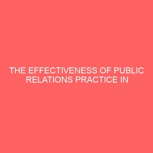 the effectiveness of public relations practice in the oil sector a case study of african petroleum plc port harcourt 32665
