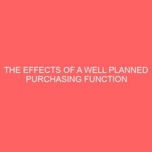 the effects of a well planned purchasing function in the attainment of organizational desired objectives 37996
