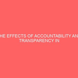 the effects of accountability and transparency in financial management of nigerian local government a case study of bende local government 26627